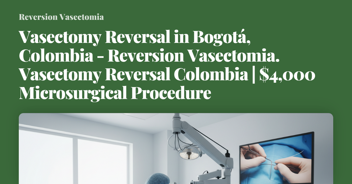 Vasectomy Reversal in Bogotá, Colombia - Reversion Vasectomia ...