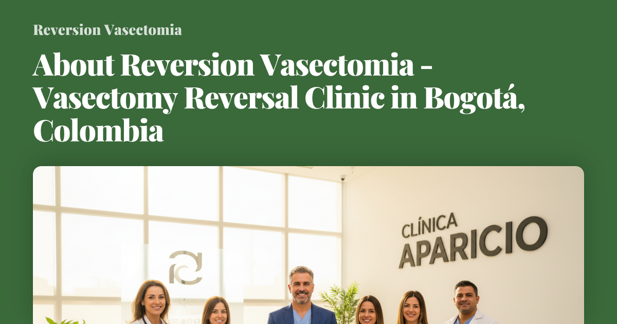 About Reversion Vasectomia - Vasectomy Reversal Clinic in Bogotá, Colombia